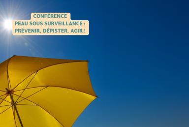 Conférence "Peau sous surveillance, prévenir, dépister, agir"